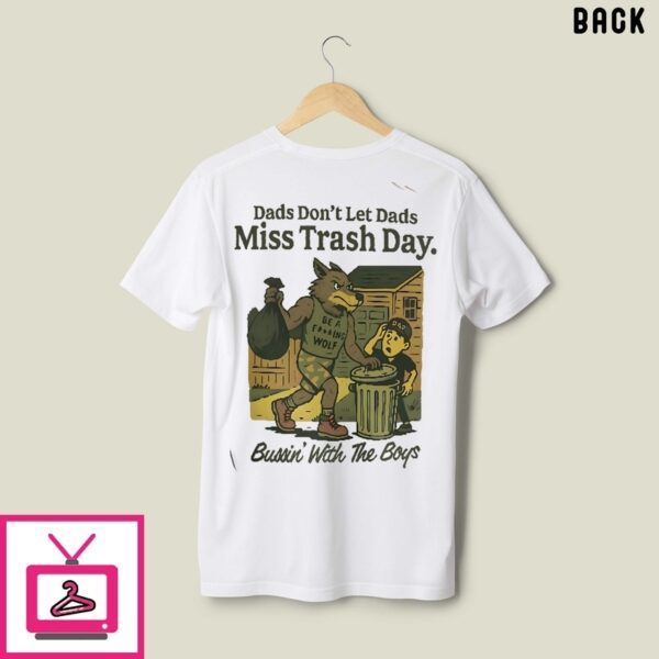 Dads Don’T Let Dads Miss Trash Day Bussin’ With The Boys T-Shirt