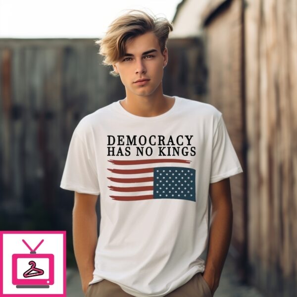 Democracy Has No Kings Anti Trump T-Shirt