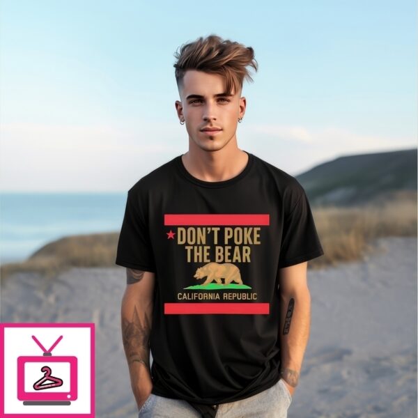 Don’T Poke The Bear California Republic T-Shirt