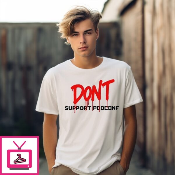 Don’T Support Podconf T-Shirt