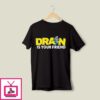 Drain Is Your Kewpie Friend T-Shirt