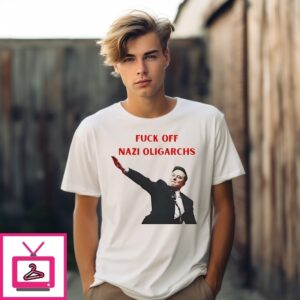 Elon Musk Fuck Off Nazi Oligarchs T-Shirt