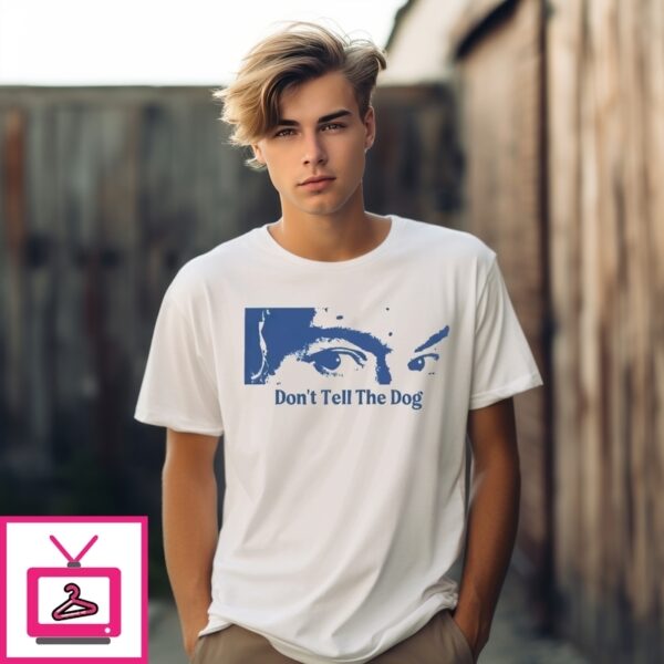 Eyes Don’T Tell The Dog T-Shirt