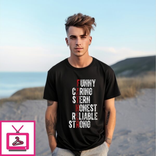 Fathers Funny Caring Stern Honest Reliable Strong T-Shirt