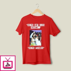 Freenbecky We’Re Not Even Friends We’Re Phinong T-Shirt Freenbecky We’Re Not Even Friends We’Re Phinong T-Shirt