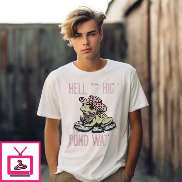 Frog Hell Or High Pond Water T-Shirt