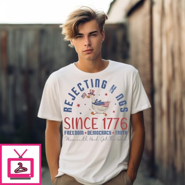 Goose Rejecting Kings Since 1776 Freedom Democracy Truth Mess With Honk Get The Bonk T-Shirt