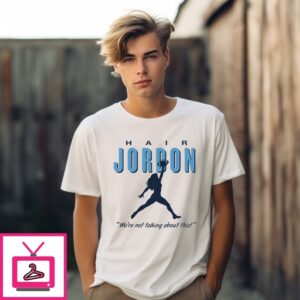 Hair Jordon We’Re Not Talking About This North Carolina Football T-Shirt