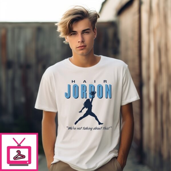 Hair Jordon We’Re Not Talking About This North Carolina Football T-Shirt