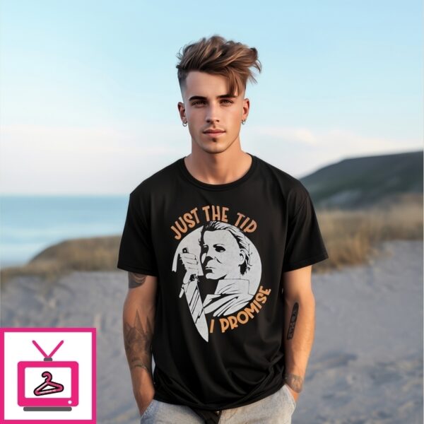 Halloween Michael Myers Just The Tip I Promise T-Shirt