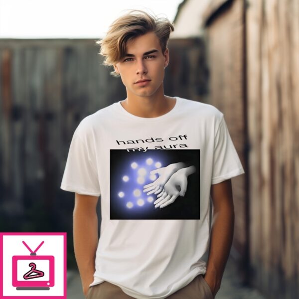 Hands Off My Aura T-Shirt