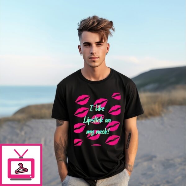I Like Lipstick On My Neck T-Shirt