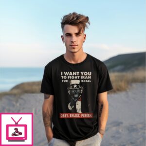 I Want You To Fight Iran For Israel Obey Enlist Perish T-Shirt I Want You To Fight Iran For Israel Obey Enlist Perish T-Shirt