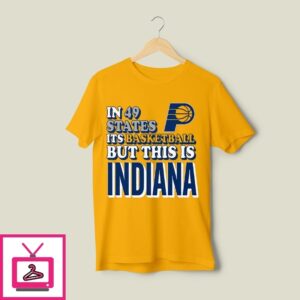 In 49 States It’S Basketball But This Is Indiana Pacers T-Shirt In 49 States It’S Basketball But This Is Indiana Pacers T-Shirt