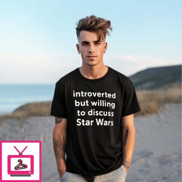 Introverted But Willing To Discuss Star Wars T-Shirt