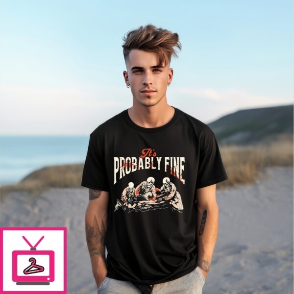 It’S Probably Fine Skeleton Doctor T-Shirt