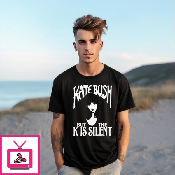 Kate Bush But The K Is Silent T-Shirt