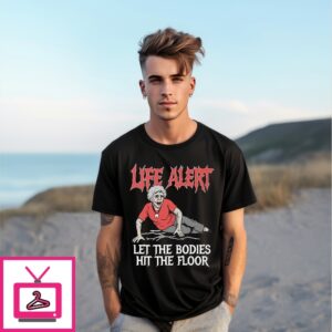 Life Alert Let The Bodies Hit The Floor T-Shirt