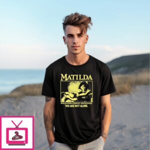 Matilda Books Gave Matilda A Hopeful And Comforting Message You Are Not Alone T-Shirt