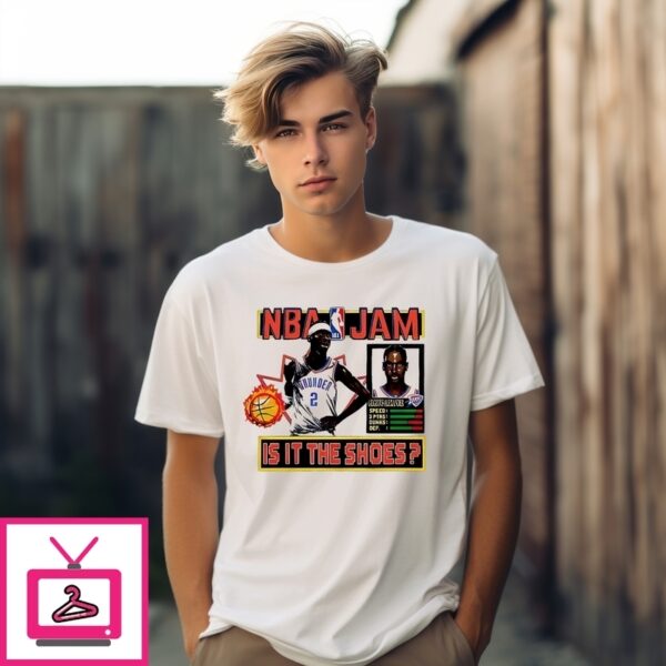 Nba Jam Shai Gilgeous Alexander Oklahoma City Thunder Is It The Shoes T-Shirt