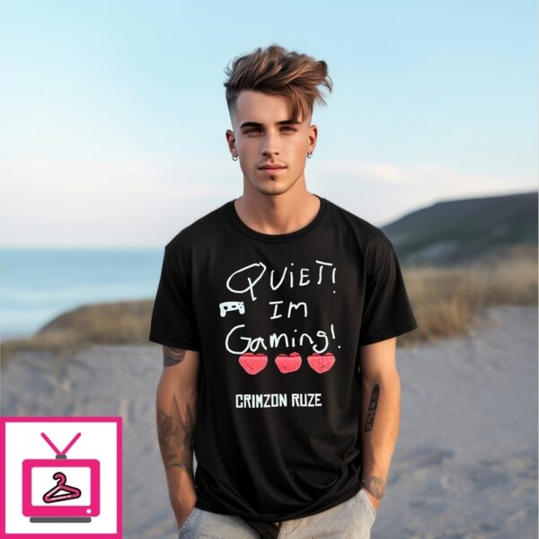 Quiet! Im Gaming! Crimzon Ruze T-Shirt