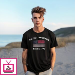 Rejecting Kings Since 1776 Protest Anti Authoritarianism T-Shirt