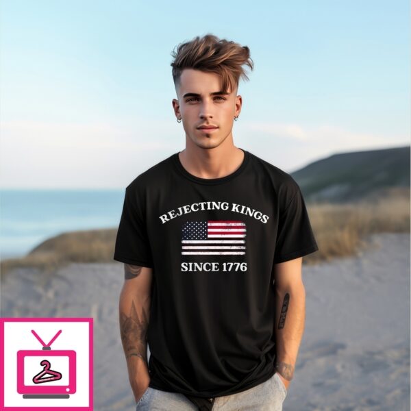 Rejecting Kings Since 1776 Protest Anti Authoritarianism T-Shirt