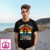 Sorry I’M Late I Was Picking Up Litter T-Shirt