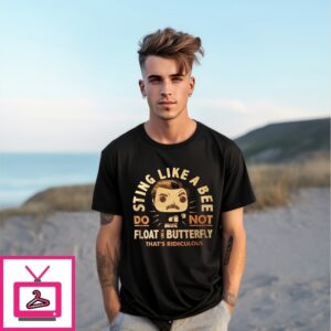 Sting Like A Bee Do Not Float Like A Butterfly That’S Ridiculous T-Shirt