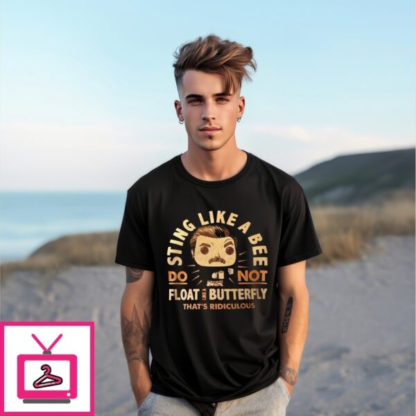 Sting Like A Bee Do Not Float Like A Butterfly That’S Ridiculous T-Shirt