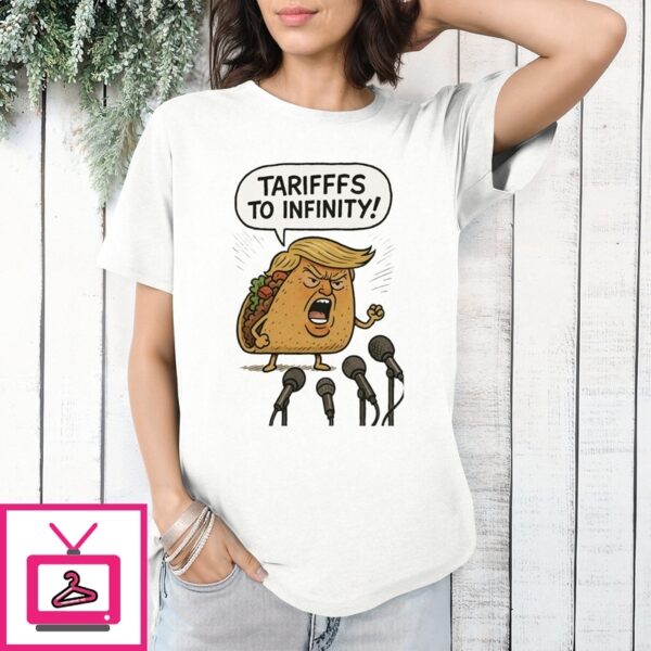 Taco Trump Tariffs To Infinity 2025 Maga T-Shirt