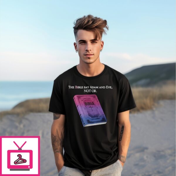 The Bible Says Adam And Eve Not Or T-Shirt