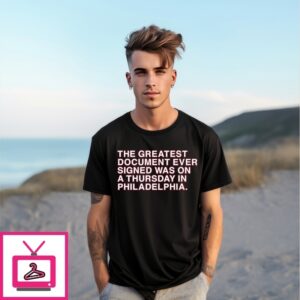 The Greatest Document Ever Signed Was On A Thursday In Philadelphia 4Th Of July T-Shirt