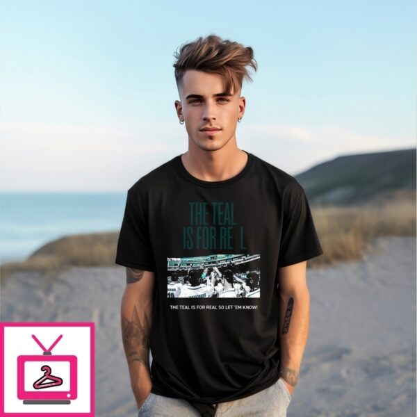 The Teal Is For Real So Let Em Know T-Shirt