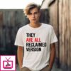 They Are All Reclaimed Version T-Shirt