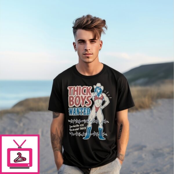 Thick Boys Wanted Gives Her The Ick When He Ain’T Thick T-Shirt