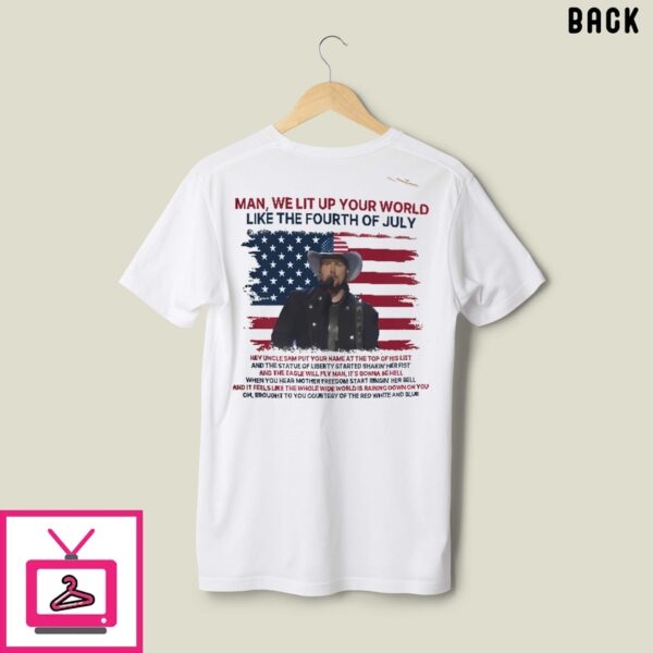 Toby Keith Man We Lit Up Your World Like The Fourth Of July T-Shirt