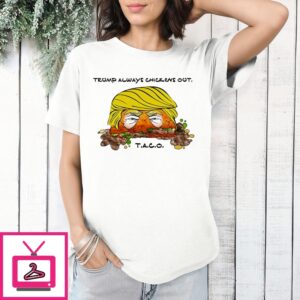 Trump Always Chickens Out 2025 Taco Face T-Shirt