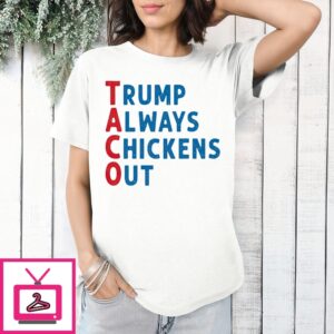 Trump Always Chickens Out 2025 Taco T-Shirt