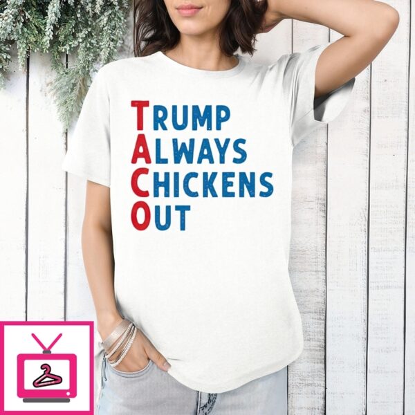 Trump Always Chickens Out 2025 Taco T-Shirt