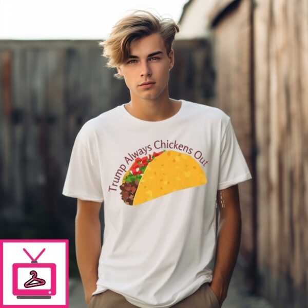 Trump Always Chickens Out Taco T-Shirt