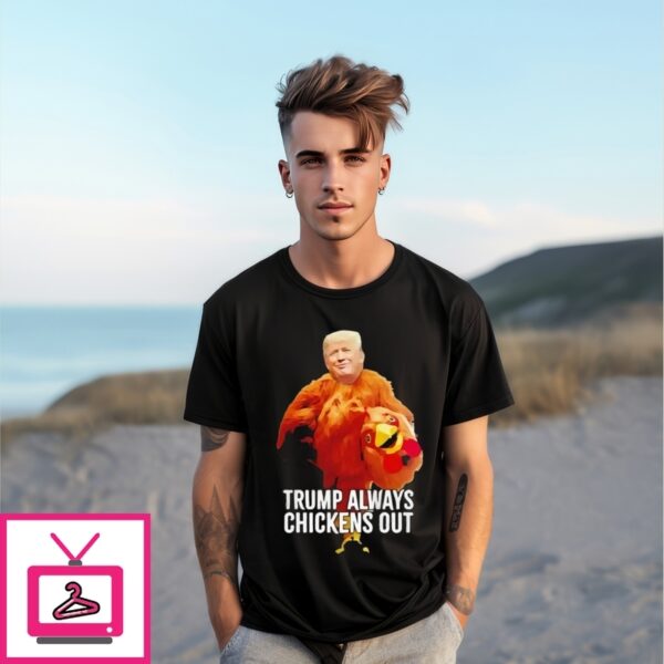 Trump Always Chickens Out Trump Taco Trade T-Shirt
