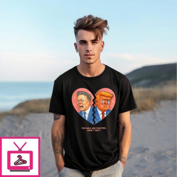 Trump Elon Cry The Girls Are Fighting Aren’T They T-Shirt