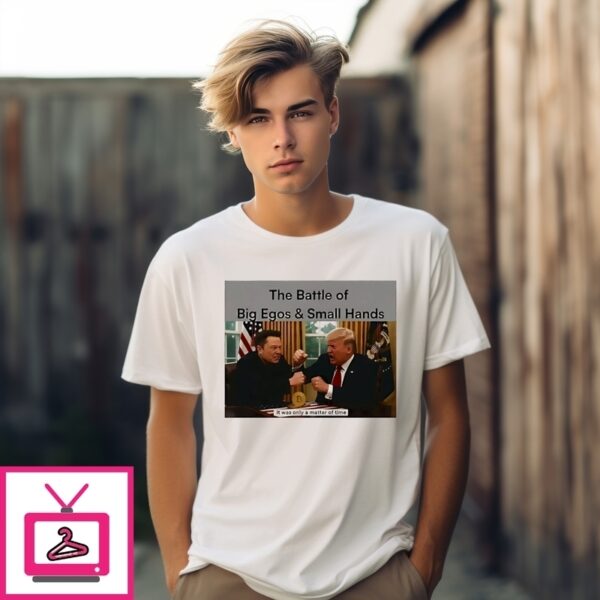 Trump Vs Elon The Battle Of Big Ego And Small Hands T-Shirt