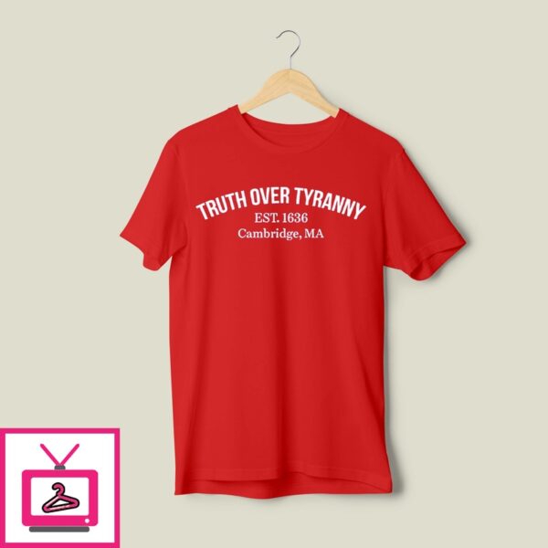 Truth Over Tyranny Est 1636 Cambridge Ma Support Harvard T-Shirt