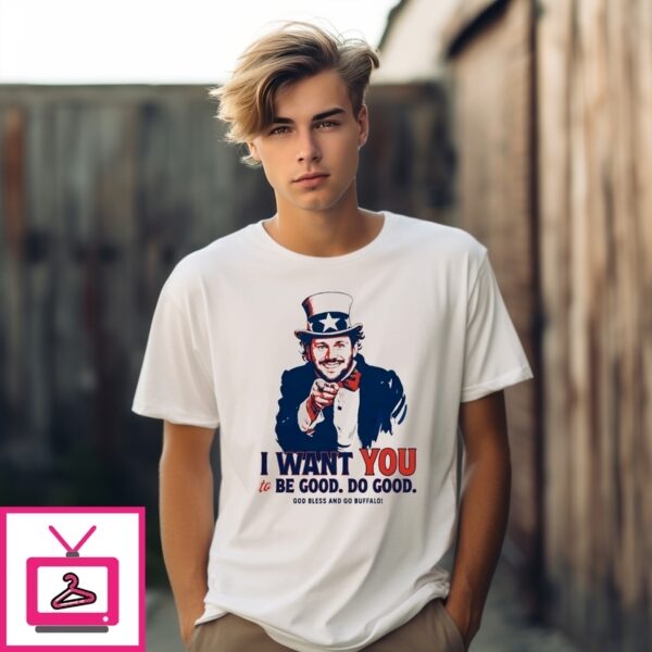 Uncle Josh Allen I Want You To Be Good Do Good T-Shirt