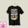 Who Needs Hair With A Beard Like This T-Shirt
