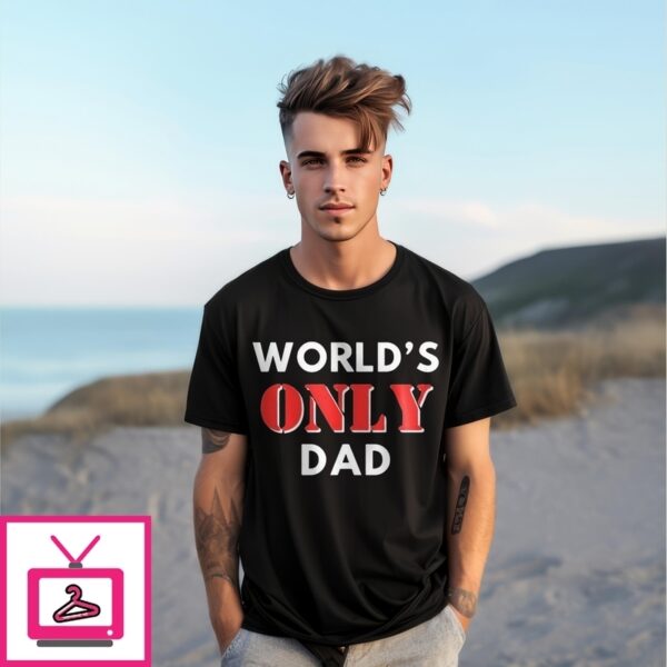 World’S Only Dad T-Shirt