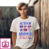 Acts Of Kindness Are Free To Give Saying Nice Things Solving Problems Helping Others Cheering On Watering Plants Thinking Nice Things T-Shirt