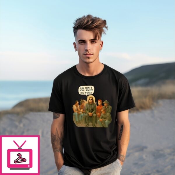 And That’S How I Rocked The World T-Shirt